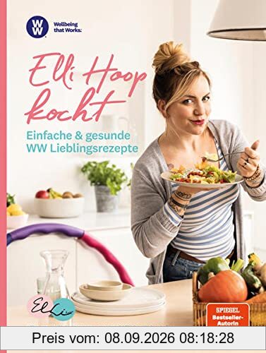 WW - Elli Hoop kocht - Einfache & gesunde WW Lieblingsrezepte: Alltagstaugliche Rezepte zum Wohlfühlen & Genießen von der erfolgreichen Hula Hoop Trainerin Elli Hoop