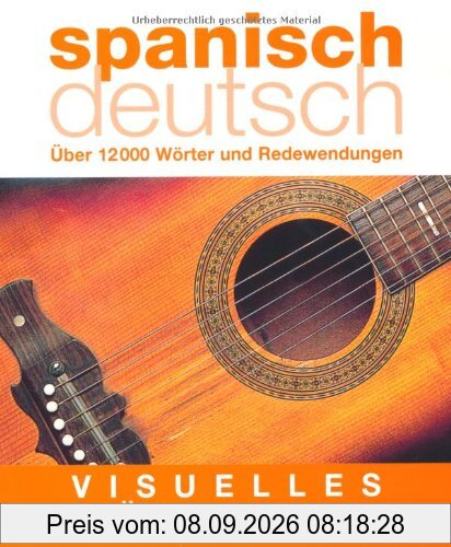 Visuelles Wörterbuch Spanisch-Deutsch: Über 12.000 Wörter und Redewendungen: Über 6000 Wörter und Redewendungen