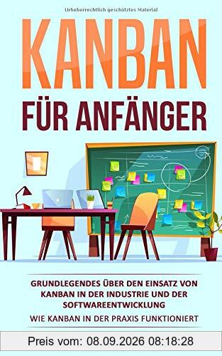 Kanban für Anfänger: Grundlegendes über den Einsatz von Kanban in der Industrie und der Softwareentwicklung | Wie Kanban in der Praxis funktioniert