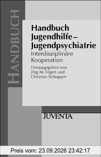 Handbuch Jugendhilfe - Jugendpsychiatrie: Interdisziplinäre Kooperation