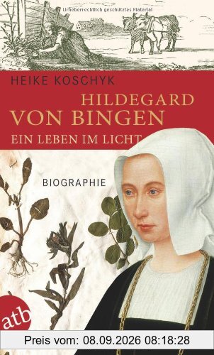 Hildegard von Bingen. Ein Leben im Licht: Biographie