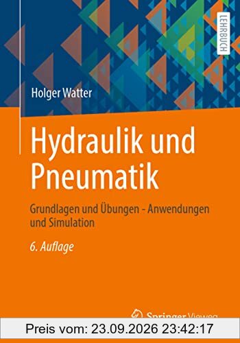 Hydraulik und Pneumatik: Grundlagen und Übungen - Anwendungen und Simulation
