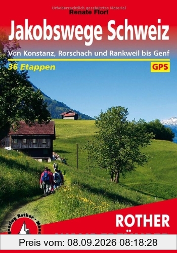 Jakobswege Schweiz: Von Konstanz, Rorschach und Rankweil bis Genf 36 Etappen. Mit GPS-Tracks