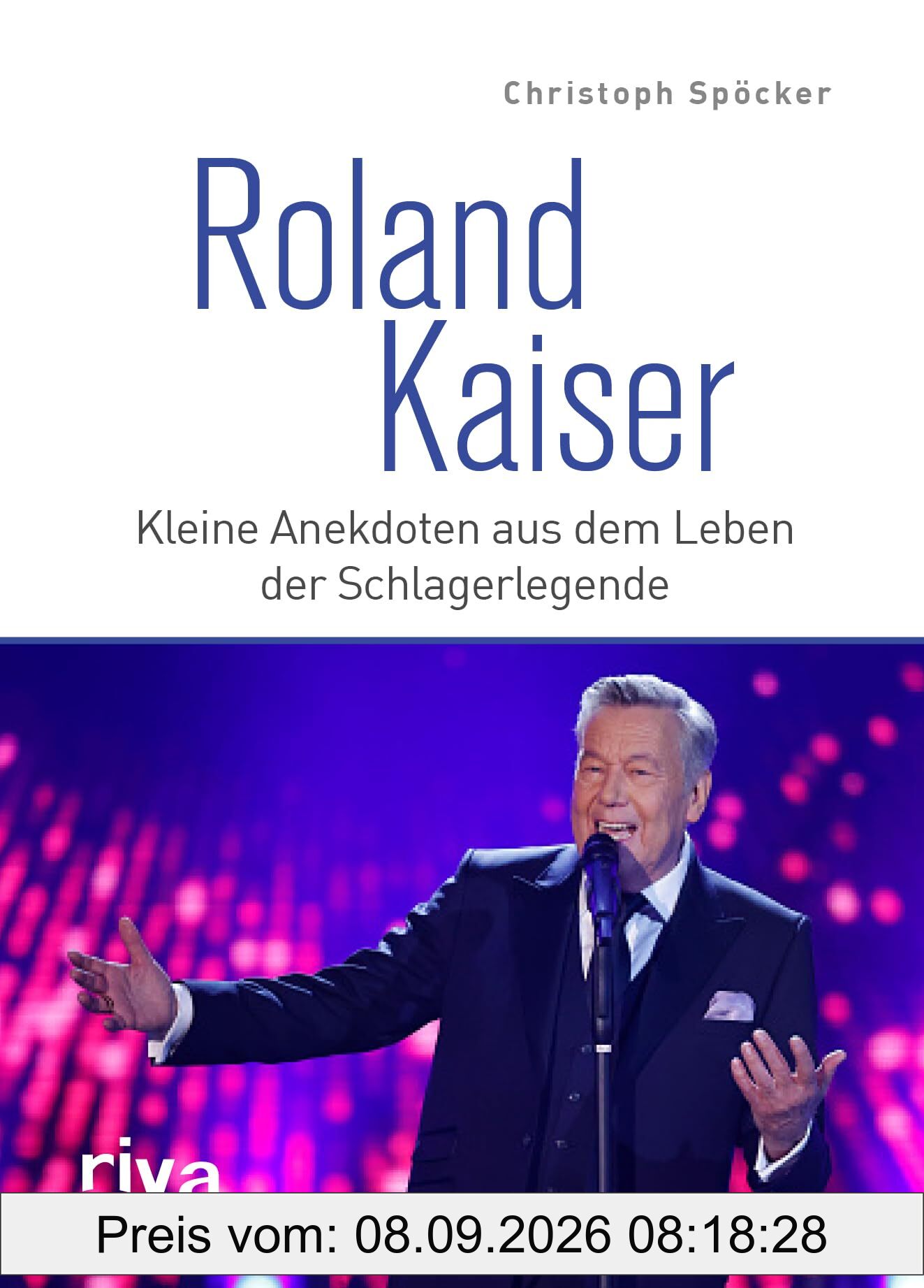 Roland Kaiser: Kleine Anekdoten aus dem Leben der Schlagerlegende. Das perfekte Geschenk für alle Fans von deutschem Schlager, Volksmusik und Liedern wie Santa Maria und Dich zu lieben