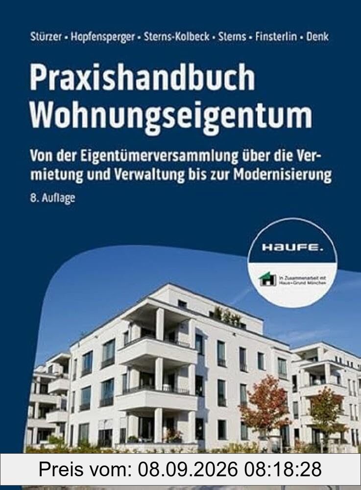 Praxishandbuch Wohnungseigentum: Von der Eigentümerversammlung über die Vermietung und Verwaltung bis zur Modernisierung (Haufe Fachbuch)