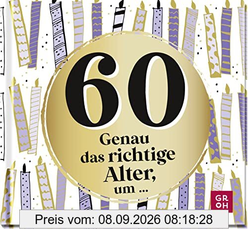 60 - Genau das richtige Alter, um ...: Mini-Geschenkbuch zum 60. Geburtstag mit 60 kleinen Ideen für das neue Lebensjahr