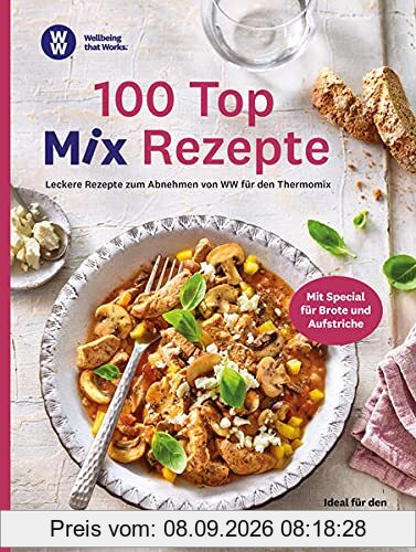 WW - 100 Top Mix Rezepte: Leckere Rezepte zum Abnehmen von WW für den Thermomix