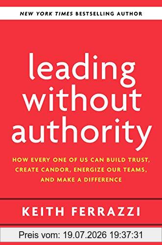 Keith Ferrazzi Leading Without Authority, How The New Power Of Co-Elevation Can Break Down Silos, Transform Teams, And Reinvent Collaboration