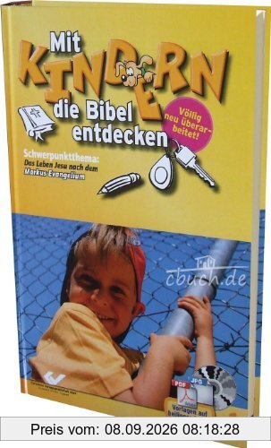 Mit Kindern die Bibel entdecken 1: Schwerpunktthema: Das Leben Jesu nach dem Markus-Evangelium