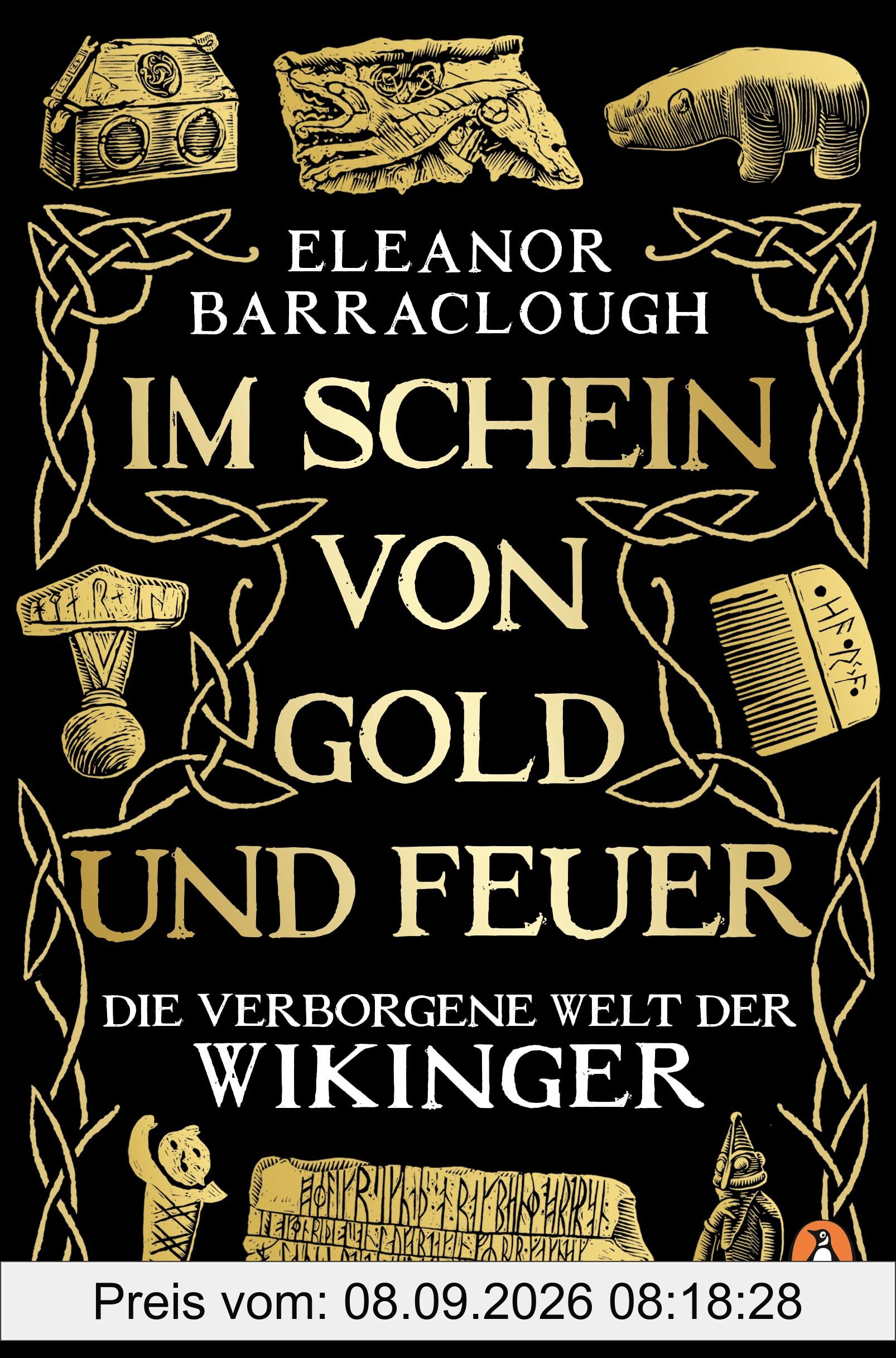 Im Schein von Gold und Feuer: Die verborgene Welt der Wikinger - „Einfach brillant … erweckt den Zauber einer ganzen Zivilisation zum Leben“ Tom Holland