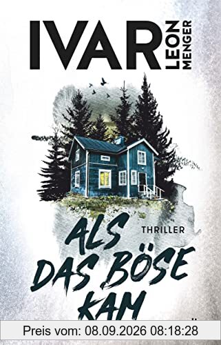 Als das Böse kam: Thriller | »Ivar Leon Menger hat ein selten schönes Stück Spannung geschrieben. Gedankenvoll und elegant und wunderbar eigen.« Melanie Raabe