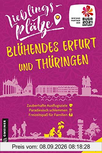 Lieblingsplätze Blühendes Erfurt und Thüringen (Lieblingsplätze im GMEINER-Verlag)