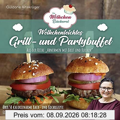 Die Wölkchenbäckerei: Wölkchenleichtes Grill- und Partybuffet: aus der Reihe Abnehmen mit Brot & Kuchen (Abnehmen mit Brot und Kuchen: Die Wölkchenbäckerei)