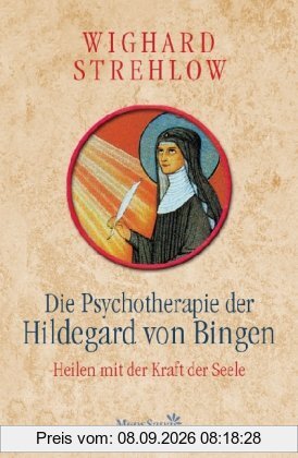 Die Psychotherapie der Hildegard von Bingen: Heilen mit der Kraft der Seele