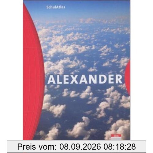 ALEXANDER SchulAtlas. Sekundarstufe I: Alexander Schulatlas. Neukonzeption: Für den Geographieunterricht in der Sekundarstufe 1