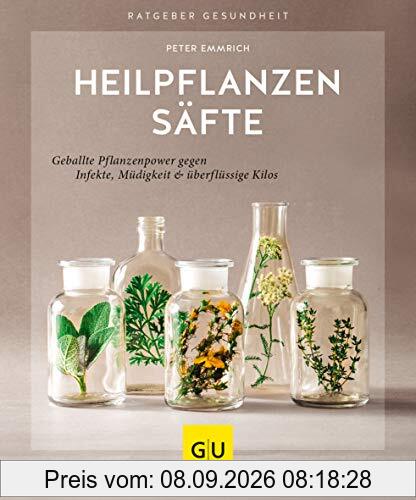 Heilpflanzensäfte: Geballte Pflanzenpower gegen Infekte, Müdigkeit & überflüssige Kilos (GU Ratgeber Gesundheit)