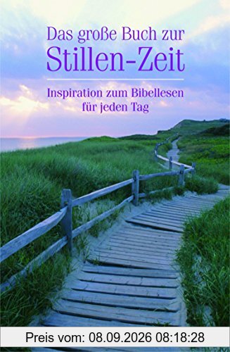 Das große Buch zur Stillen Zeit: Inspirationen zum Bibellesen für jeden Tag