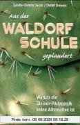 Aus der Waldorf-Schule geplaudert: Warum die Steiner-Pädagogik keine Alternative ist