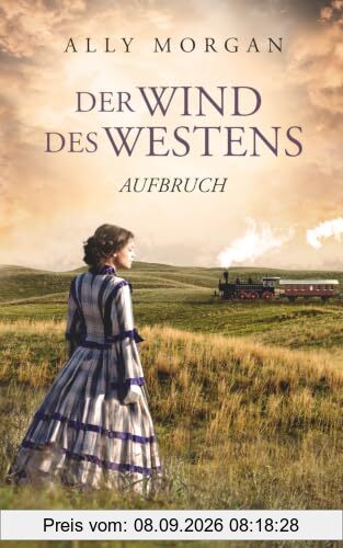 Der Wind des Westens - Teil 1: Aufbruch - Eine historische Western-Saga (Der Wind des Westens - Eine historische Western-Saga, Band 2)