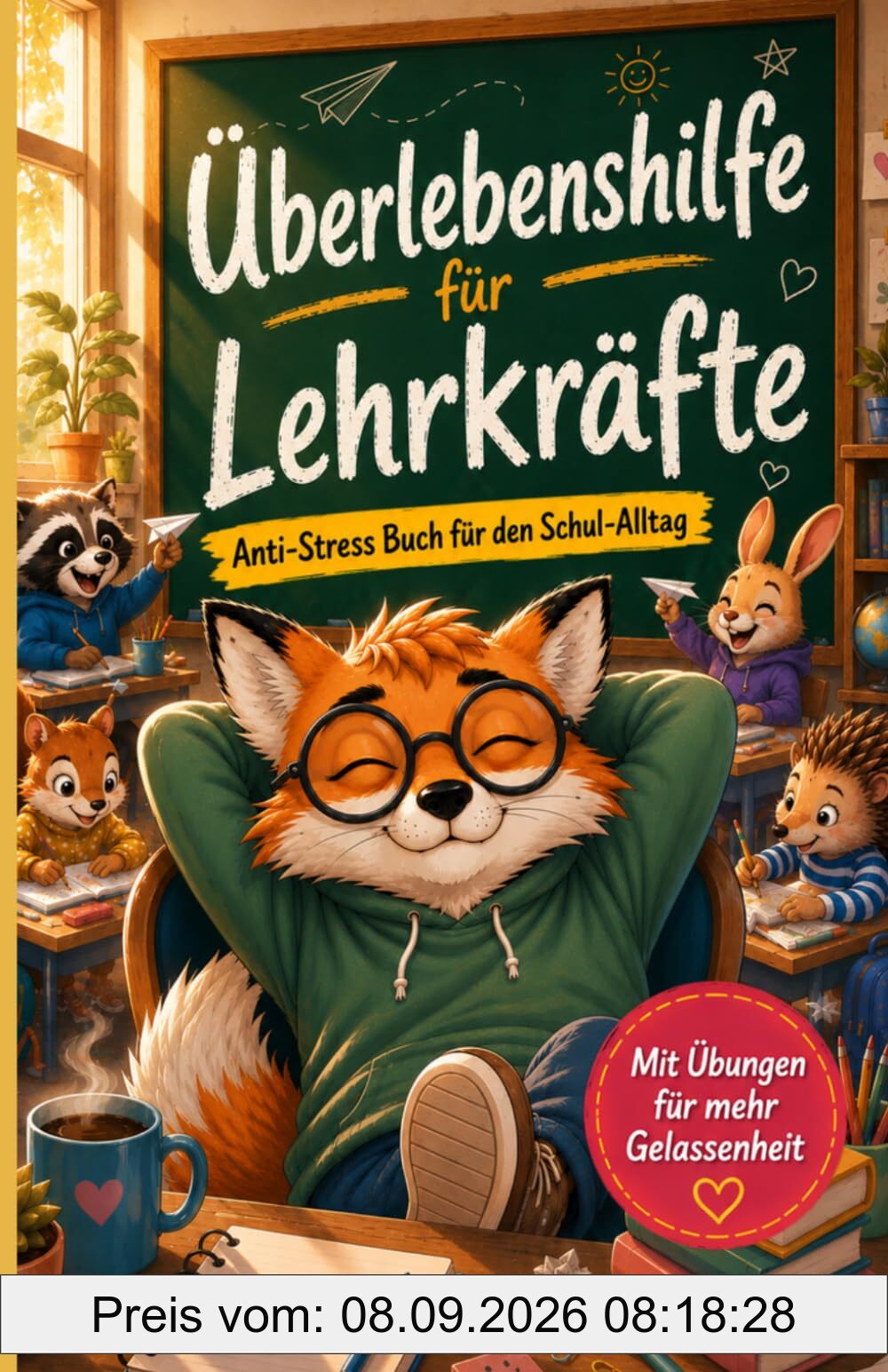 Überlebenshilfe für Lehrkräfte - Das perfekte Geschenkbuch:: Mit Geschichten, Übungen, Rätseln - für alle die täglich den Schul-Wahnsinn meistern