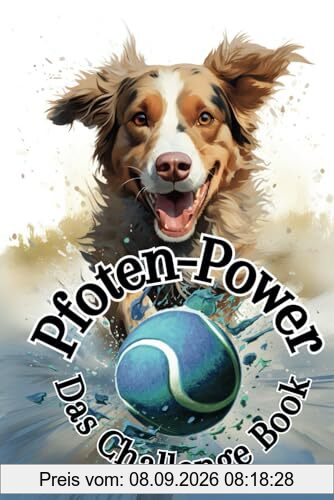 Pfoten-Power: Das Challenge Book für Dich und Deinen Hund – 60 spannende Aktivitäten für eine starke Mensch-Hund-Bindung und gemeinsame Glücksmomente