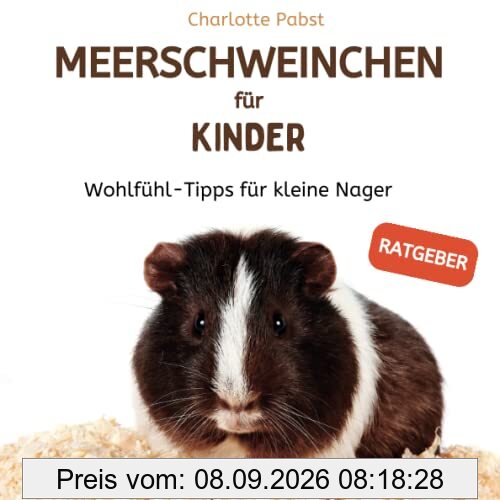 Meerschweinchen für Kinder, Wohlfühl-Tipps für kleine Nager: (Ratgeber)
