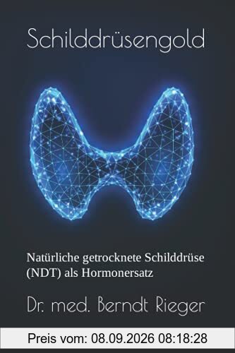 Schilddrüsengold: Natürliche getrocknete Schilddrüse (NDT) als Hormonersatz