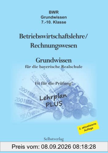 BWR Grundwissen 7. - 10. Klasse: Betriebswirtschaftslehre/Rechnungswesen - Grundwissen für die bayerische Realschule - Fit für die Prüfung!