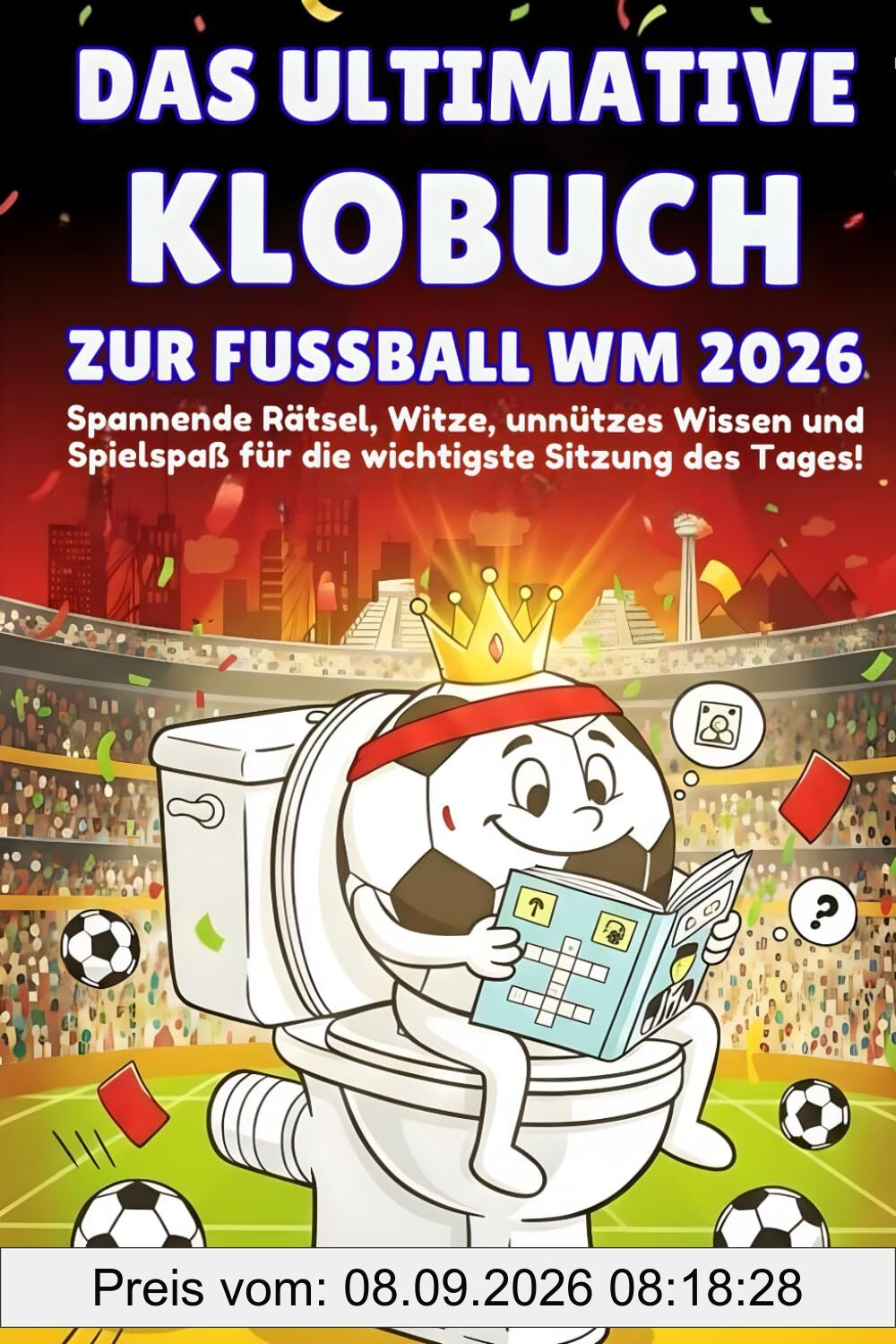 Das ultimative Klobuch zur Fussball WM 2026: Für Kinder ab 8 Jahre - Spannende Rätsel, Witze, unnützes Wissen und Spielspaß für die wichtigste Sitzung des Tages – WM 2026 Buch - Ein Muss für jeden Fan