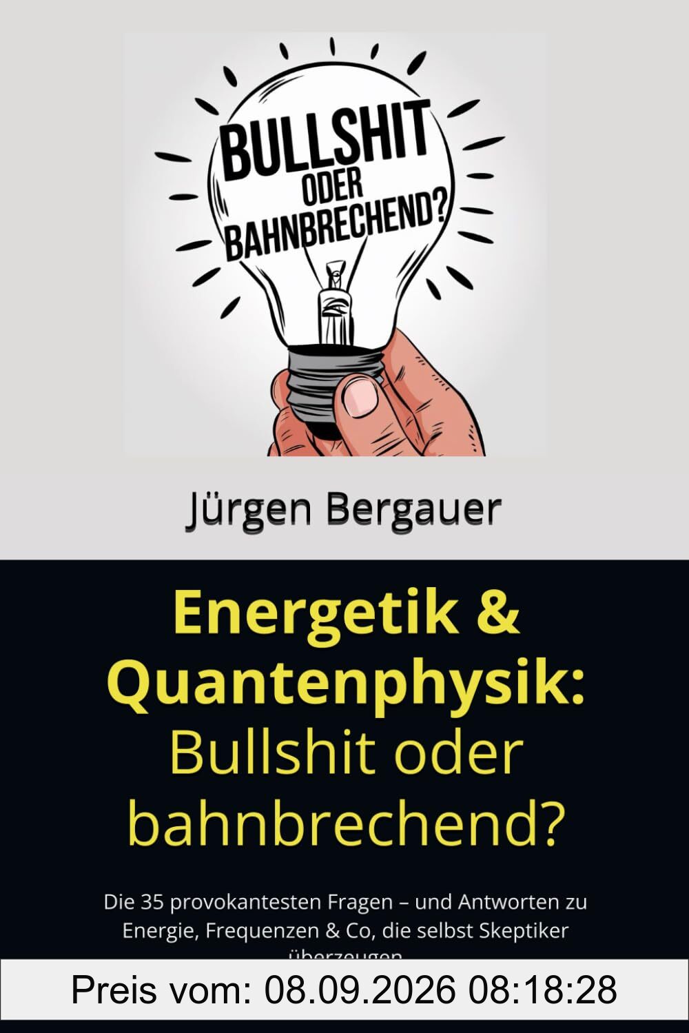 Energetik & Quantenphysik: Bullshit oder bahnbrechend?: Die 35 provokantesten Fragen – und Antworten zu Energie, Frequenzen & Co, die selbst Skeptiker überzeugen