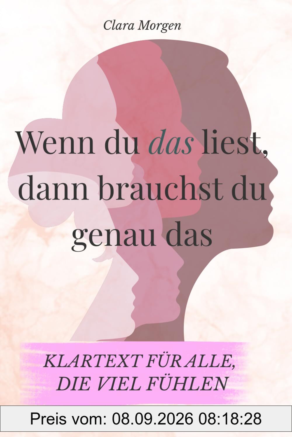 Wenn du das liest, dann brauchst du genau das - Klartext für alle, die viel fühlen: Texte für Menschen, die viel fühlen, oft zweifeln – und manchmal ... fürs Herz (Klartext fürs Loslassen, Band 1)