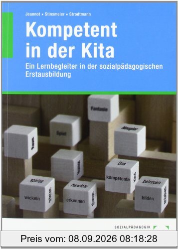 Kompetent in der Kita: Ein Lernbegleiter in der sozialpädagogischen Erstausbildung