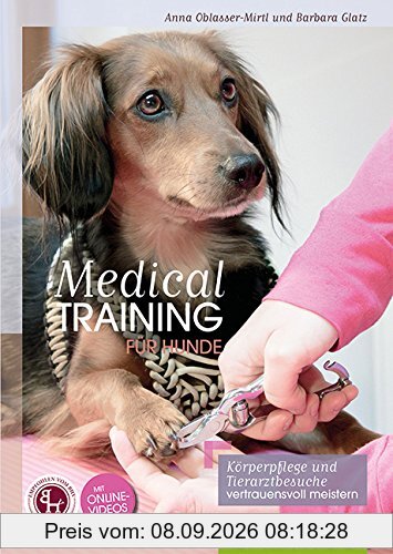 Medical Training für Hunde: Körperpflege und Tierarzt-Behandlungen vertrauensvoll meistern (Cadmos Hundepraxis)