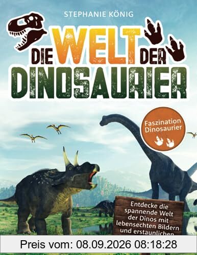 Faszination Dinosaurier – Das große Kinderbuch der Urzeitriesen: Entdecke die spannende Welt der Dinos mit lebensechten Bildern und erstaunlichen Fakten. Garantierter Spaß & Lerneffekt für Dino-Fans!