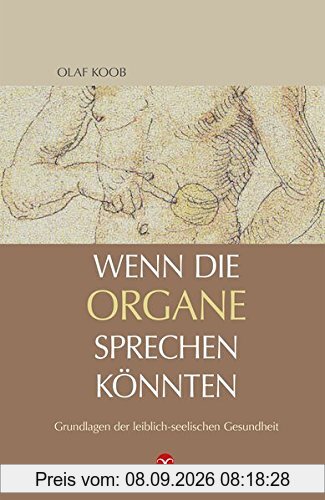 Wenn die Organe sprechen könnten: Grundlagen der leiblich-seelischen Gesundheit