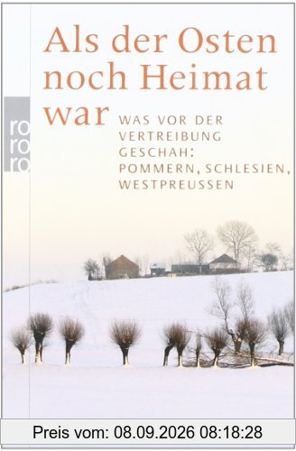 Als der Osten noch Heimat war: Was vor der Vertreibung geschah: Pommern, Schlesien, Westpreußen