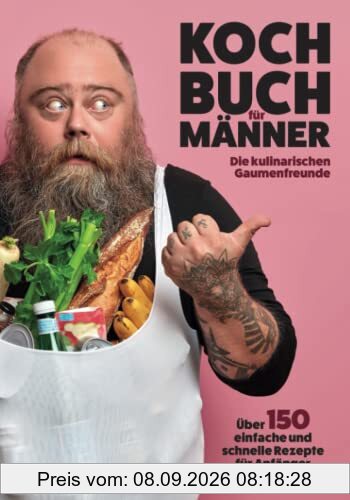 Kochbuch für Männer: Über 150 einfache und schnelle Rezepte für Anfänger!