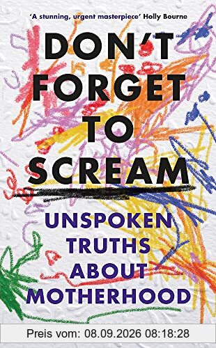 Don't Forget to Scream: Unspoken Truths About Motherhood