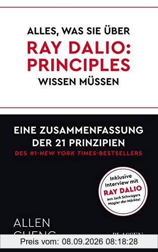 Alles, was Sie über RAY DALIO: PRINICPLES wissen müssen:: Eine Zusammenfassung der 21 Prinzipien des New York Times Bestsellers