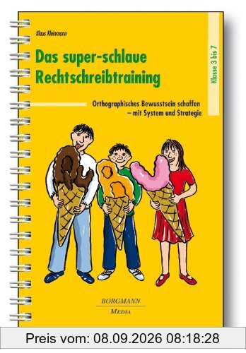Das super-schlaue Rechtschreibtraining: Orthographisches Bewusstsein schaffen mit System und Strategie
