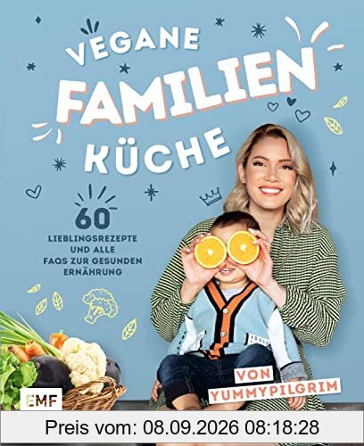 Vegane Familienküche von Yummypilgrim: 60 gesunde Lieblingsrezepte für Kinder vom Kleinkind- bis zum Grundschulalter. Mit FAQs zur veganen Ernährung