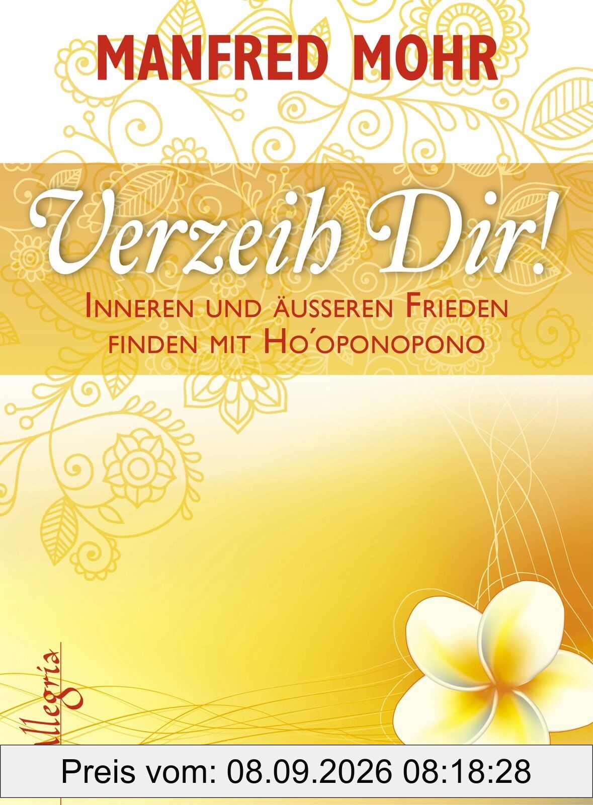 Verzeih Dir!: Inneren und äußeren Frieden finden mit Ho'oponopono