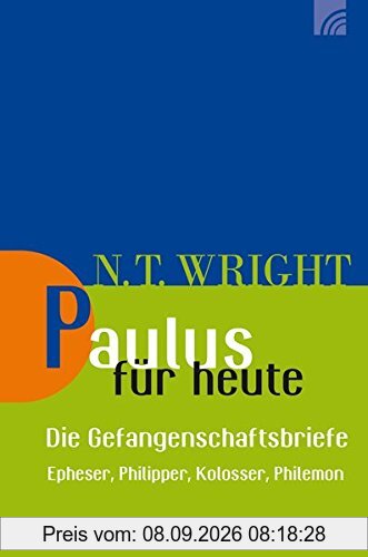 Paulus für heute – die Gefangenschaftsbriefe: Epheser, Philipper, Kolosser, Philemon