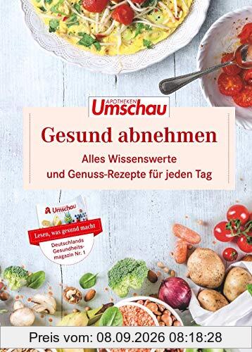 Gesund Abnehmen: Alles Wissenswerte und Genuss-Rezepte für jeden Tag. Die neue Buchreihe der Apotheken Umschau (Band 2)