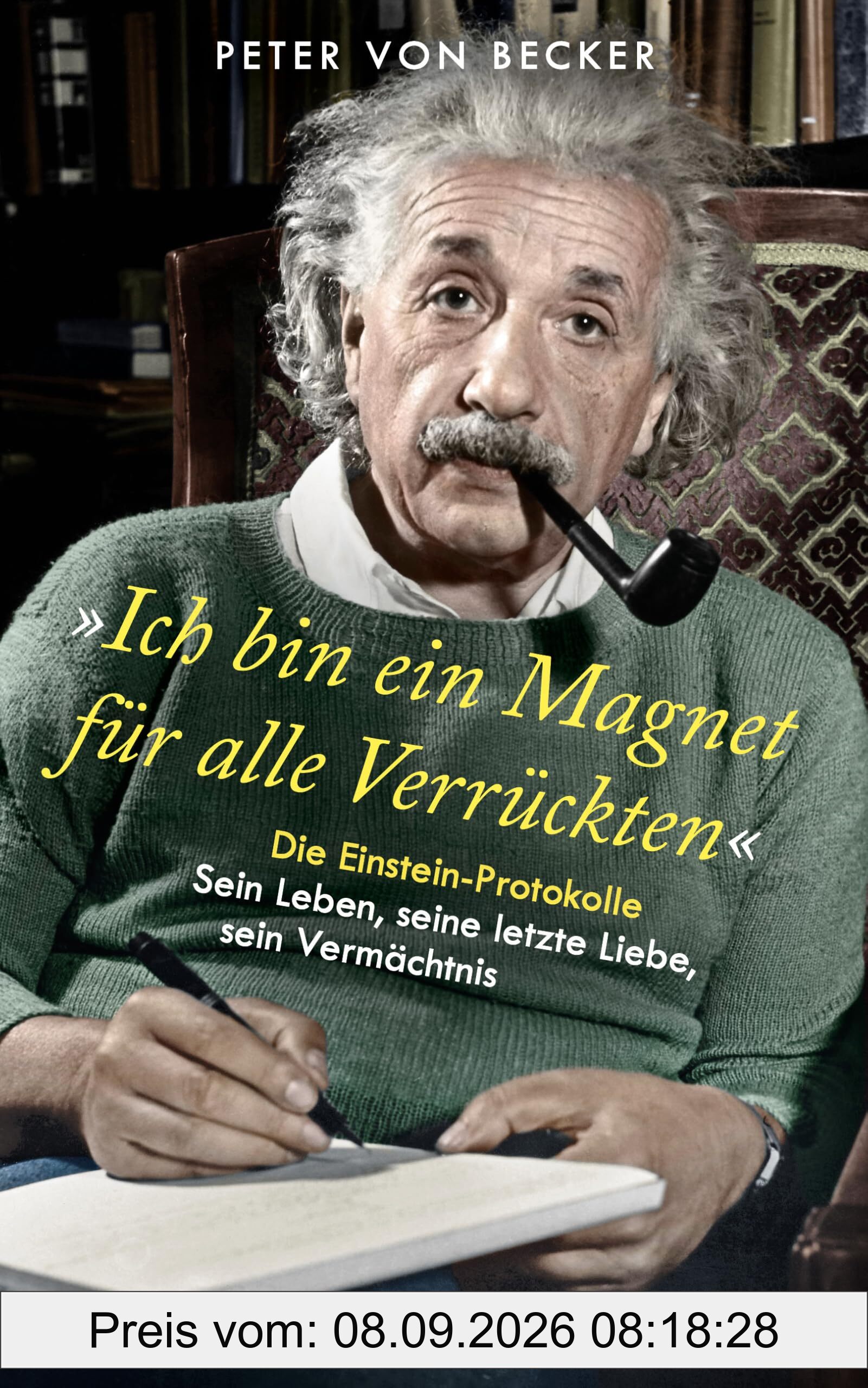 »Ich bin ein Magnet für alle Verrückten«: Die Einstein-Protokolle – Sein Leben, seine letzte Liebe, sein Vermächtnis