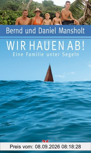 Wir hauen ab: Eine Familie unter Segeln