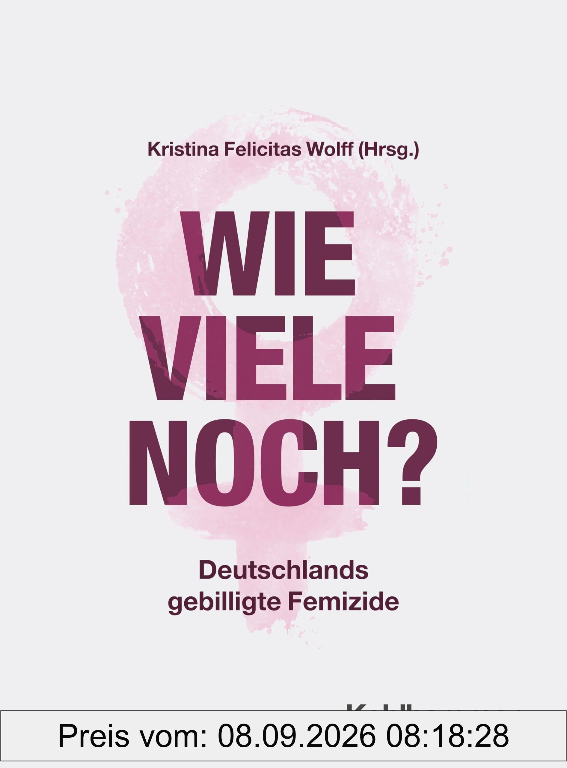 Wie viele noch?: Deutschlands gebilligte Femizide