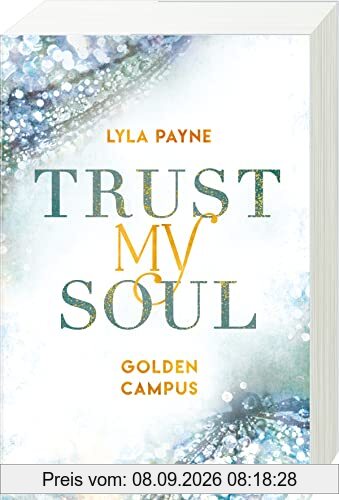 Trust My Soul - Golden-Campus-Trilogie, Band 3 (Prickelnde New-Adult-Romance auf der glamourösen Golden Isles Academy. Für alle Fans von KISS ME ONCE.) (Golden-Campus-Trilogie, 3)