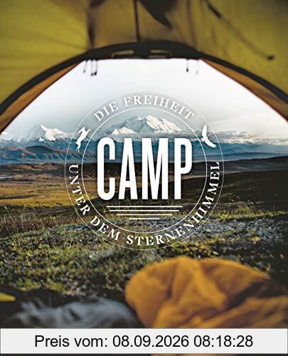 Camp / Zelten: Die Freiheit unter dem Sternenhimmel. - Mit praktischen Tipps und Camping-Hacks
