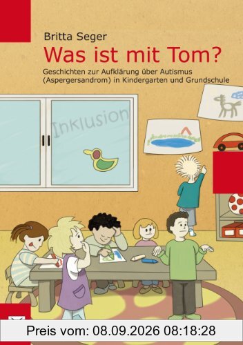 Was ist mit Tom?: Geschichten zur Aufklärung über Autismus (Aspergersyndrom) in Kindergarten und Grundschule